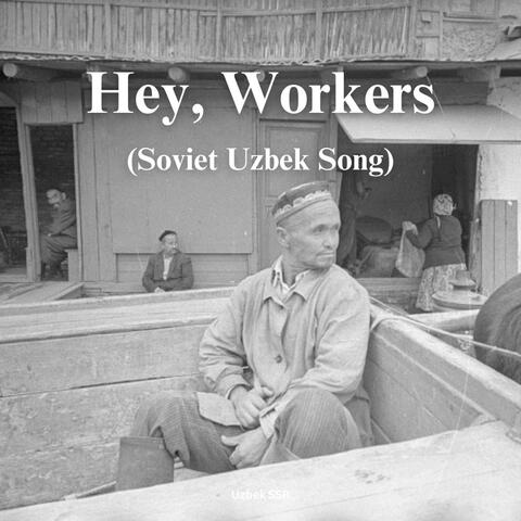 Hey, Workers (Soviet Uzbek Song)