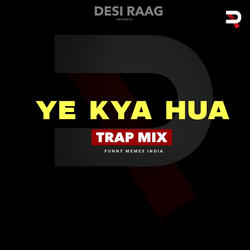 Ye Kya Hua (Trap Mix)
