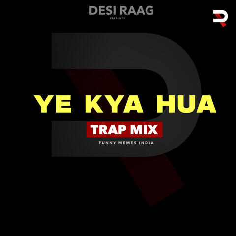 Ye Kya Hua (Trap Mix)
