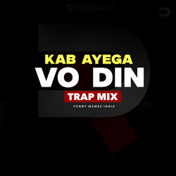 Kab Ayega Vo Din (Trap Mix)