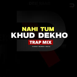 Nahi Tum Khud Dekho (Trap Mix)