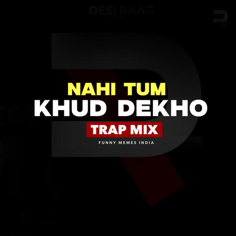 Nahi Tum Khud Dekho (Trap Mix)