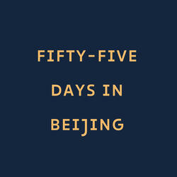 fifty-five days in Beijing