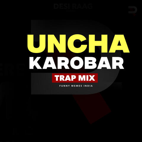 Uncha Karobar (Trap Mix)