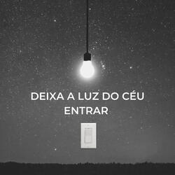 DEIXA A LUZ DO CÉU ENTRAR