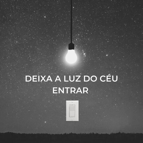 DEIXA A LUZ DO CÉU ENTRAR