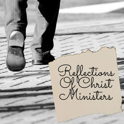 Reflections Of Christ Ministers