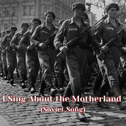 I Sing About the Motherland (Soviet Song)