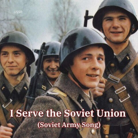 I Serve the Soviet Union (Soviet Army Song)