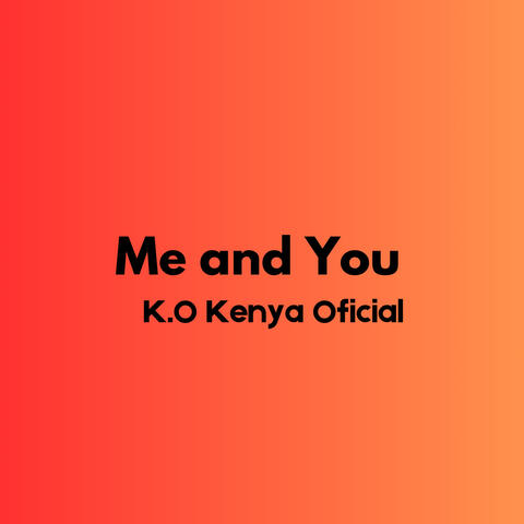 Me and You