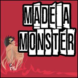 Made A Monster