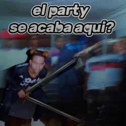 El party se acaba aqui