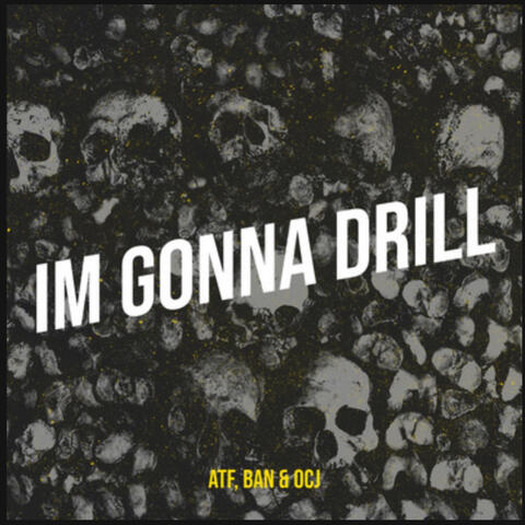 IM GONNA DRILL