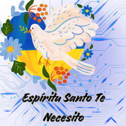 Espíritu Santo Te Necesito