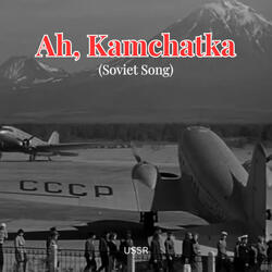 Ah, Kamchatka (Soviet Song)