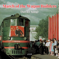 March of the Wagon Builders (Soviet Song)