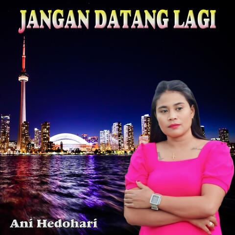 JANGAN DATANG LAGI