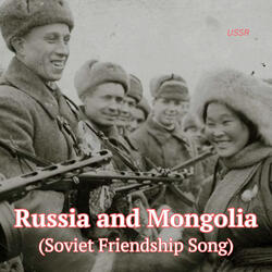 Russia and Mongolia (Soviet Friendship Song)