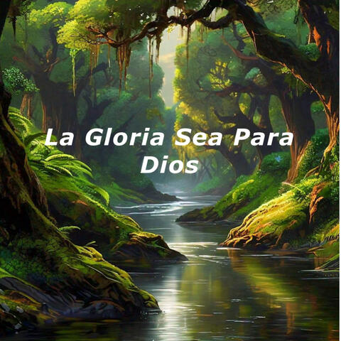 La Gloria Sea Para Dios