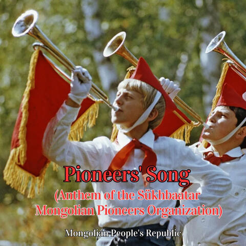 Pioneers' Song (Anthem of the Sükhbaatar Mongolian Pioneers Organization)