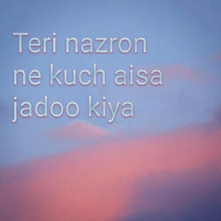 Teri nazron ne kuch aisa jadoo kiya