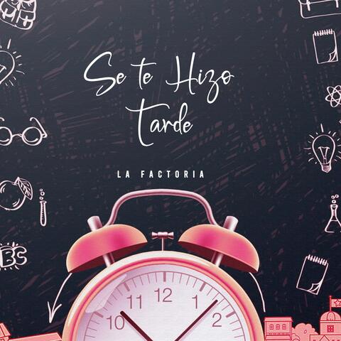 Se Te Hizo Tarde
