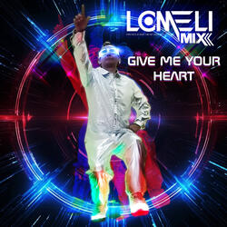 2.-GIVE ME YOUR HEART-LOMELI-IAN COLEEN-EXTENDED-RE-PRISE MIX