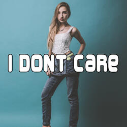 I Dont Care