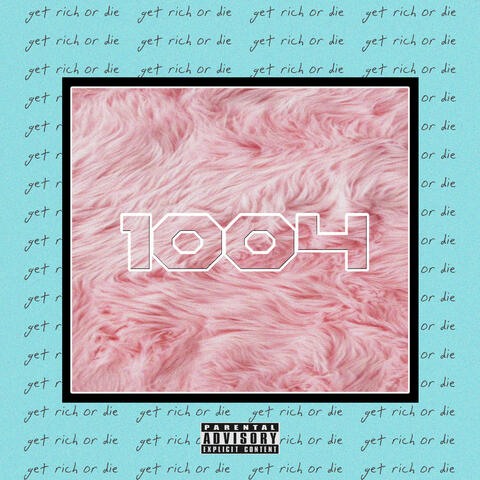 1004 "Get Rich or Die"