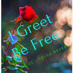 I Greet Be Free