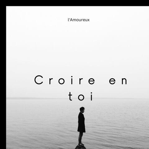 Croire en toi
