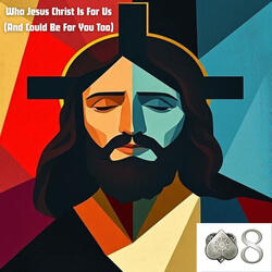 Who Jesus Christ Is For Us (And Could Be For You Too)