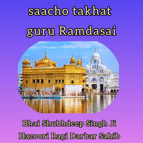saacho takhat guru Ramdasai byBhai Shubhdeep Singh Ji Hazoori Ragi Darbar Sahib