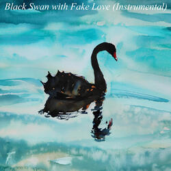 Black Swan with Fake Love