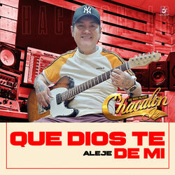 Que Dios te Aleje de mi