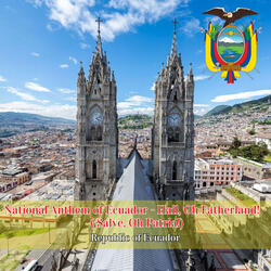 National Anthem of Ecuador - Hail, Oh Fatherland! - (¡Salve, Oh Patria!)