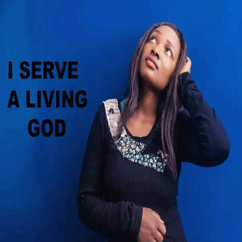 I Serve a Living God