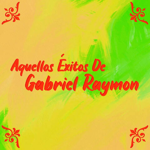 Aquellos exitos De Gabriel Raymon