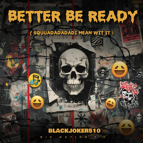 BETTA BE READY (SQUUADADADADI MEAN WIT IT)