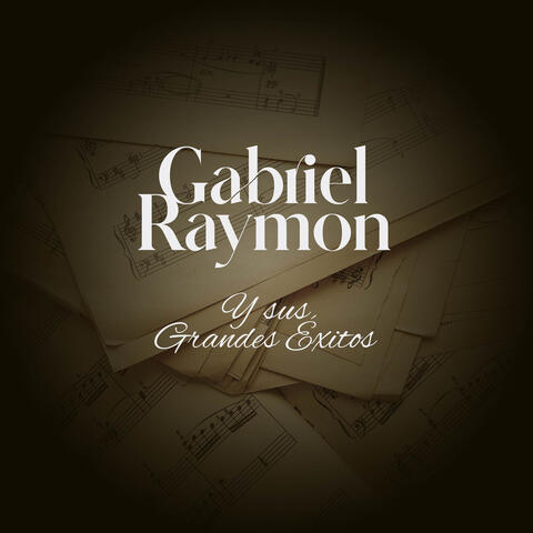 Gabriel Raymon Y Sus Grandes Exitos