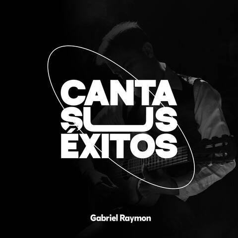 Gabriel Raymon Canta Sus Exitos