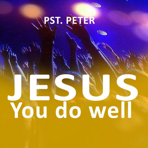JESUS YOU DO WELL
