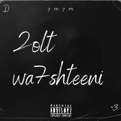 2olt wa7shteeni