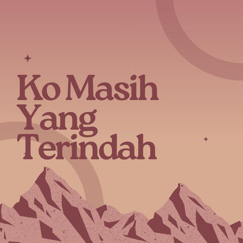 Ko Masih Yang Terindah