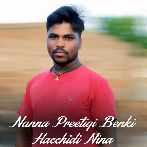Nanna Preetigi Benki Hacchidi Nina