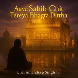 Aave Sahib Chit Tereya Bhagta Dittha