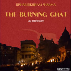The Burning Ghat (DJ MAVIS Edit)
