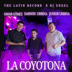 La Coyotona Darwin Urbina X Junior Urbina X Omar Gómez
