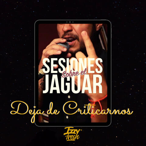 Deja de Criticarnos (Sesiones Sobre el Jaguar)