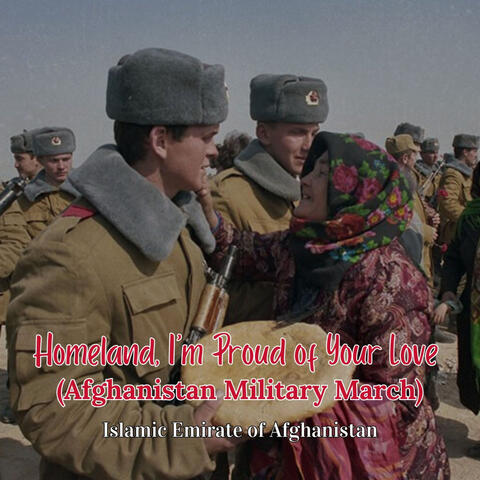 Homeland, I'm Proud of Your Love (Afghanistan Military March)